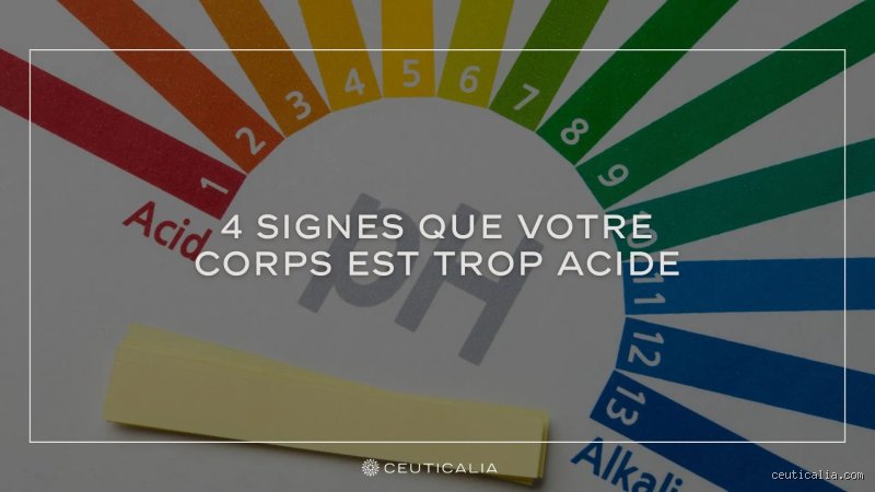 Quels sont les 4 signes qu'un corps est trop acide et comment reprendre le contrôle sur votre équilibre acido-basique dès aujourd'hui