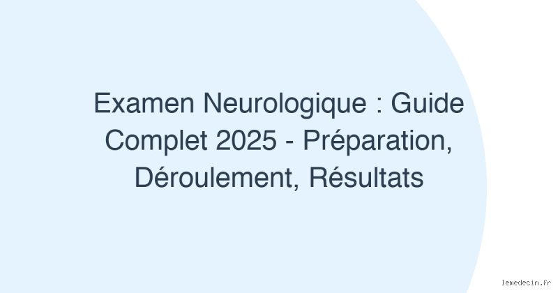 Quels sont les quatre éléments que les neurologues vérifient lors d'un examen neurologique : le guide complet pour comprendre votre cerveau