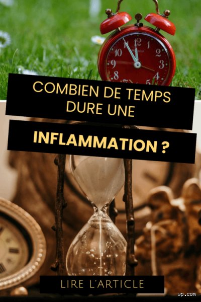 Combien de temps dure une inflammation ? Comprendre les délais de guérison réelle