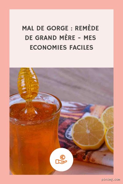 Comment ne plus avoir mal à la gorge recette grand-mère