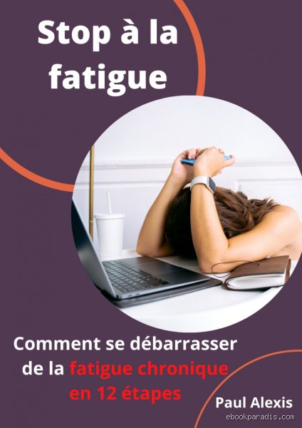 Comment se débarrasser de la fatigue du corps ?