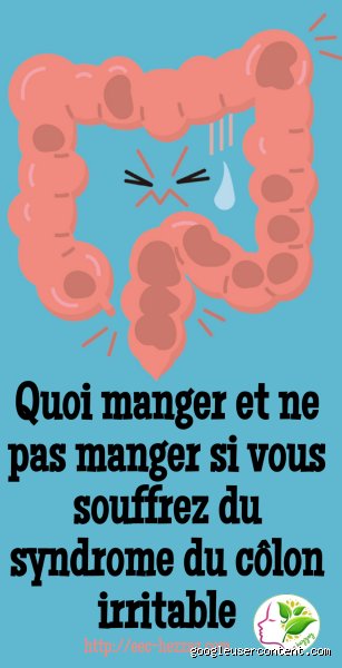 Qu'est-ce qu'il ne faut pas manger quand on a le colon irritable ?