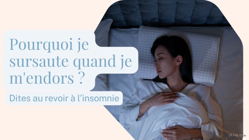 Quand je m'endors mon cœur sursaute ?