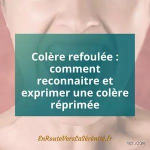 Colère refoulée cause : pourquoi votre silence intérieur finit-il par devenir un poison systémique ?