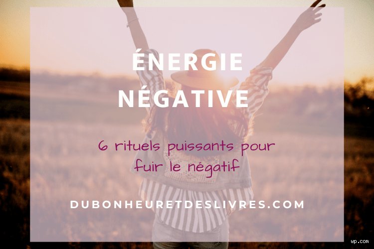 Comment cesser d'attirer l'énergie négative ?