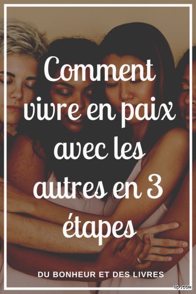Comment vivre sa vie en paix ?