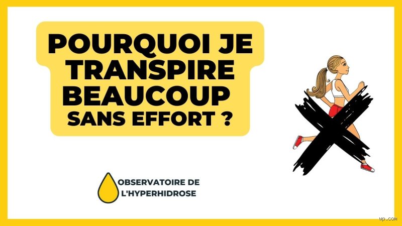 Pourquoi je transpire sans faire d'effort ?