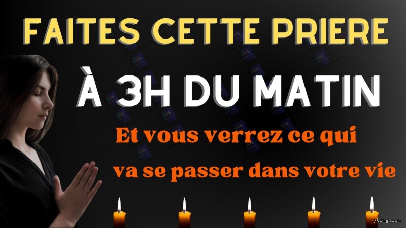 Quelle est la prière puissante à 3h du matin pour transformer radicalement sa vie spirituelle et briser les blocages ?