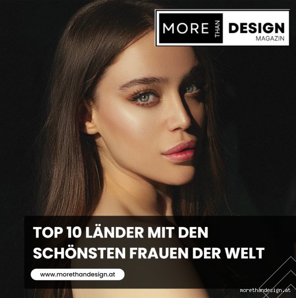 In welchem Land sind die schönsten Frauen der Welt? – Eine objektive Analyse globaler Schönheitsideale