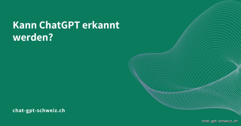 Können Antworten aus dem ChatGPT erkannt werden?