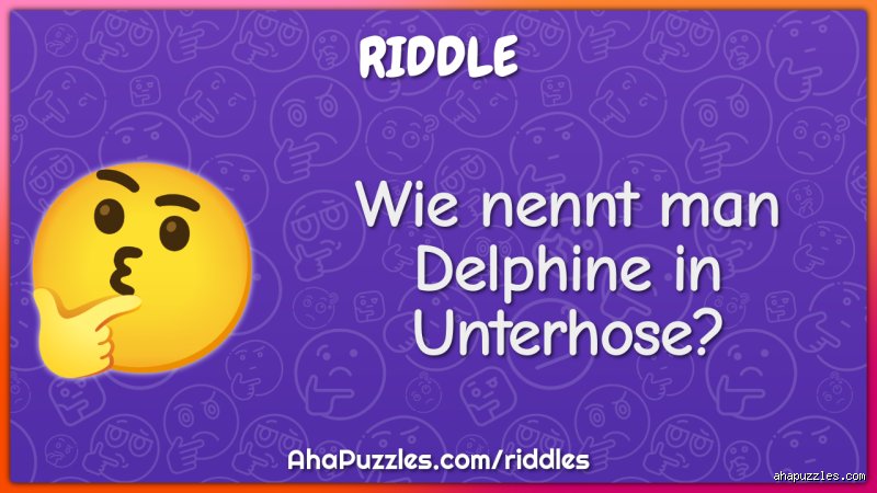 Wie nennt man Delfine in Unterhose?