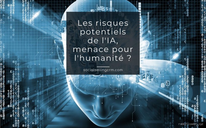 Pourquoi l'IA est dangereuse pour l'humanité ?