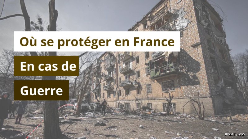 Où fuir en cas de guerre en France ?