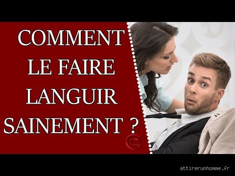 Comment faire languir un homme ?