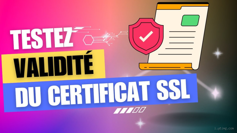 Comment vérifier mon certificat SSL ? Ne laissez pas votre sécurité au hasard !