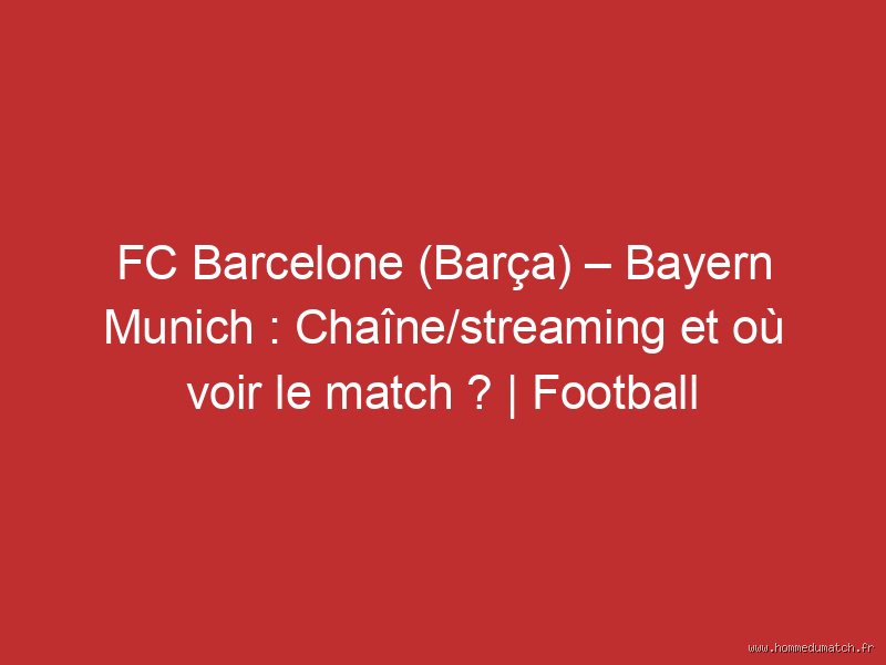 Où Voir le Barça Aujourd'hui ? Le Guide Ultime (et Passionné) pour les Vrais Cules !