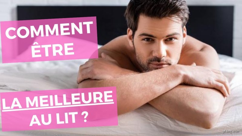 Comment être meilleurs au lit ?