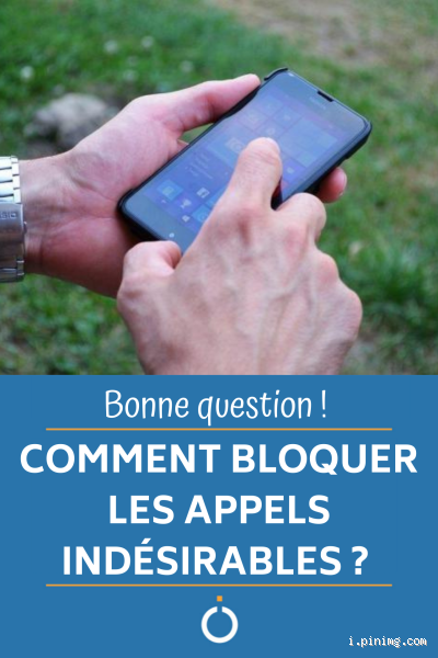 Comment bloquer une personne qui nous appelle ?