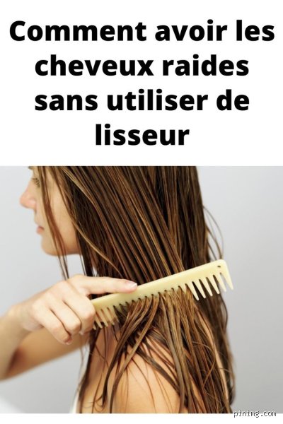 Comment avoir les cheveux raides sans lisseur ?
