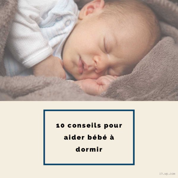 Comment aider bébé à trouver le sommeil ? Astuces pour des nuits tranquilles