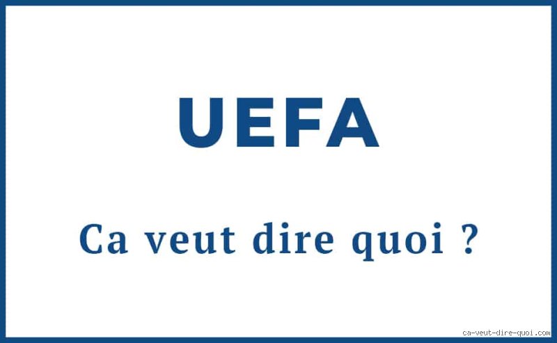 Qu'est-ce que ça veut dire UEFA ?