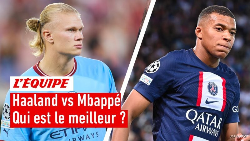 Qui est le meilleur entre Haaland et Mbappé ?