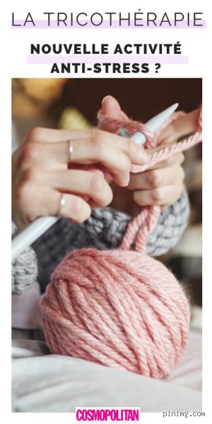 Pourquoi le tricot est un anti-stres ?