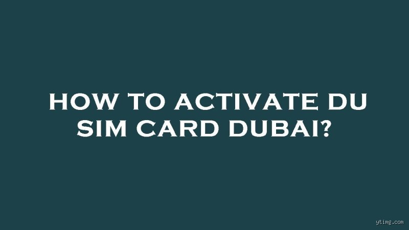 Comment activer carte SIM Dubaï ?