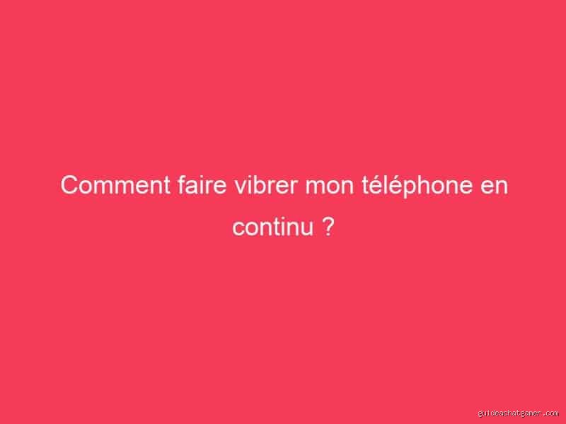 Comment faire pour que mon téléphone vibre plus fort : Solutions concrètes et limites du matériel