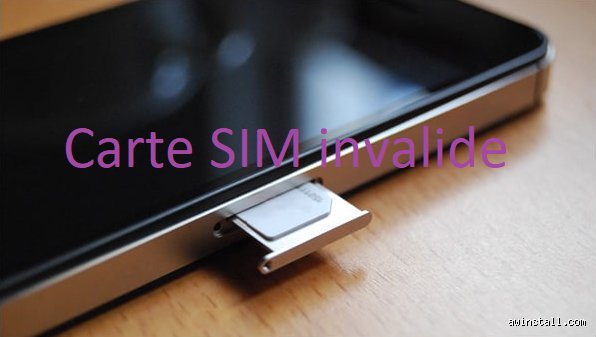 Pourquoi une carte SIM est non valide ?