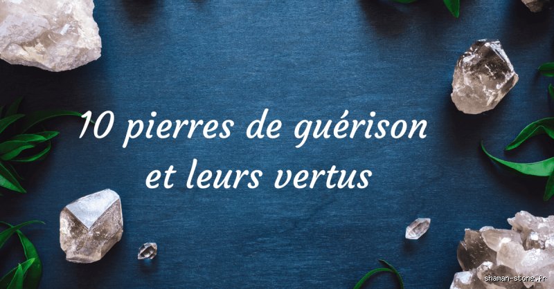 Quelle est la meilleure pierre de guérison ?
