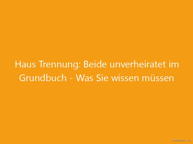 Was passiert mit dem Haus bei einer Trennung Wenn nur einer im Grundbuch steht?