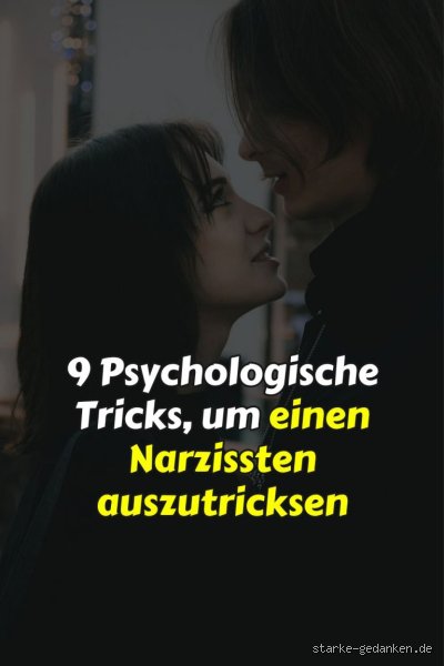 Wie kann ich einen Narzissten austricksen?