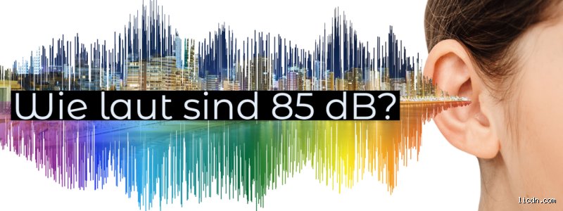 Wie viel sind 85 dB eigentlich? Eine ganz persönliche Einordnung